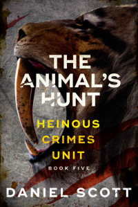 Daniel Scott — The Animal's Hunt (Heinous Crimes Unit Book 5)