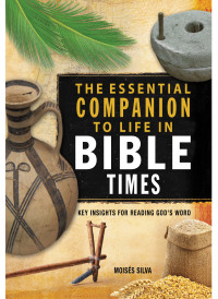 Moiss Silva; — The Essential Companion to Life in Bible Times