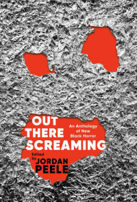 Jordan Peele & John Joseph Adams — Out There Screaming: An Anthology of New Black Horror