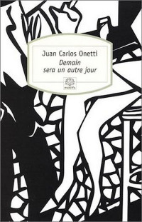 Juan Carlos Onetti — Demain sera un autre jour