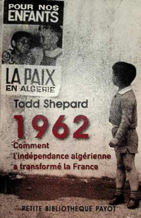 Todd Shepard, Claude Servan-Schreiber (tr.) — 1962 - comment l‘indépendance algérienne à transformé la France