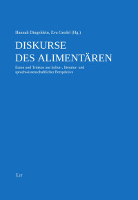 (Hrsg.), Hannah Dingeldein, Eva Gredel — Diskurse des Alimentären - Essen und Trinken aus kultur-, literatur- und sprachwissenschaftlicher Perspektive