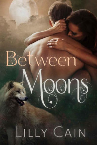 Lilly Cain [Cain, Lilly] — Between Moons (The Cursed Series Book 1)