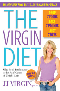 JJ Virgin — The Virgin Diet: Drop 7 Foods, Lose 7 Pounds, Just 7 Days