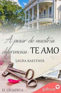 Laura Kaestner — El legado 6 : A pesar de nuestras diferencias 