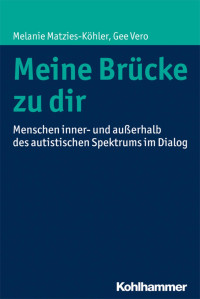 Melanie Matzies-Köhler & Gee Vero — Meine Brücke zu dir: Menschen inner- und außerhalb des autistischen Spektrums im Dialog