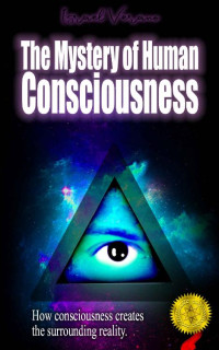 Israel Verano — The Mystery of Human Consciousness: How your mind constructs and controls reality