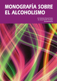 Francisco Pascual Pastor y Josep Guardia Serecigni (Coordinadores) — Monografía sobre alcoholismo