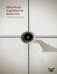 David Leavitt — Mientras Inglaterra Duerme