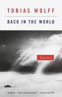 Tobias Wolff — Back in the World: Stories