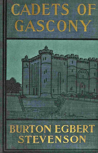 Burton Egbert Stevenson — Cadets of Gascony: Two stories of old France