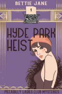 Bettie Jane — Hyde Park Heist (Piccadilly Ladies Club Mysteries Book 1)