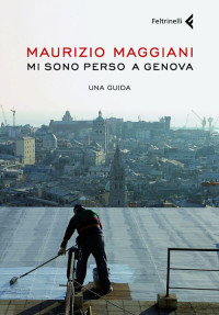 Maurizio Maggiani — Mi sono perso a Genova