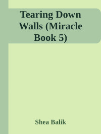 Shea Balik — Tearing Down Walls (Miracle Book 5)