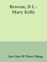 Just One Of Those Things — Browne, D L - Mary Kelly