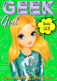 John Zakour — Geek Girl - Books 1, 2 and 3
