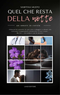Martina Musto — Quel che resta della notte: un amore in corsia: [Un medical romance Land Editore] (Italian Edition)