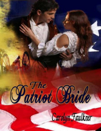 Carolyn Faulkner [Faulkner, Carolyn] — The Patriot Bride