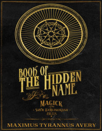 Maximus Avery — Book of the Hidden Name - Magick of the Shem HaMephorash Angels