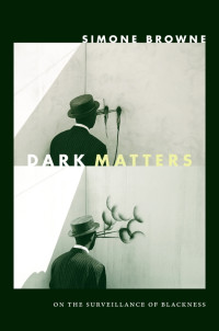 Simone Browne — Dark Matters