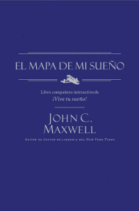 John C. Maxwell; — El mapa de mi sueo