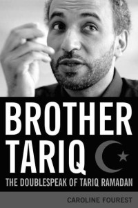 Caroline Fourest — Brother Tariq: The Doublespeak of Tariq Ramadan