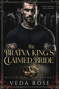 Veda Rose — The Bratva King’s Claimed Bride: Forced Marriage Mafia Romance (Milov Bratva Brides Book 5)