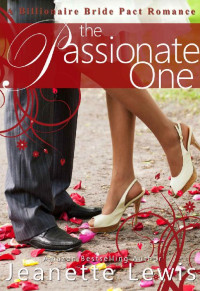 Jeanette Lewis & Cami Checketts [Lewis, Jeanette] — The Passionate One: A Billionaire Bride Pact Romance