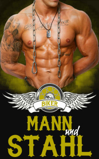 Sophia Wolf [Wolf, Sophia] — BIKER EROTIK: Mann und Stahl (Biker, Motorrad Club Roman, Sex, Lust, Leidenschaft 2) (German Edition)