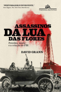 David Grann — Assassinos da Lua das Flores: Petróleo, morte e a criação do FBI