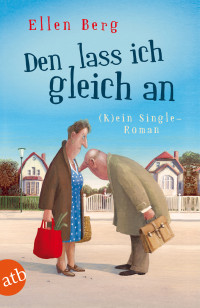 Berg, Ellen — [(K)ein … Roman 03] • Den lass ich gleich an · (K)ein Single-Roman