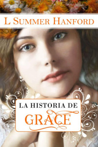 L Summer Hanford — La Historia de Grace: Dulce Romance de la Regencia (Spanish Edition)