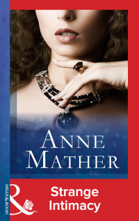 Anne Mather — Strange Intimacy (Mills & Boon Modern)