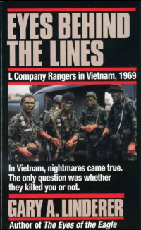 Gary A. Linderer — Eyes behind the Lines L Company Rangers in Vietnam, 1969