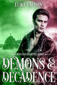 Luka Fallon — Demons & Decadence: A Demons & Dynasties M/M Billionaire Demon-Hunter Fantasy Romance