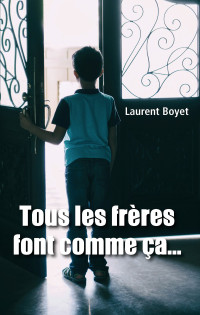Laurent Boyet [Boyet, Laurent] — Tous les frères font comme ça...