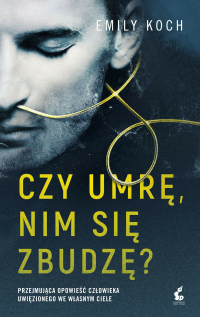 Emily Koch — Czy umrę, nim się zbudzę?