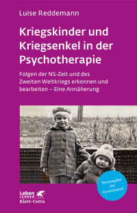 Luise Reddemann; — Kriegskinder und Kriegsenkel in der Psychotherapie (Leben Lernen, Bd. 277)