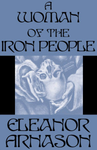 Eleanor Arnason — Woman of the Iron People