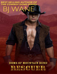 BJ Wane — Rescuer (Doms of Mountain Bend Book 4)