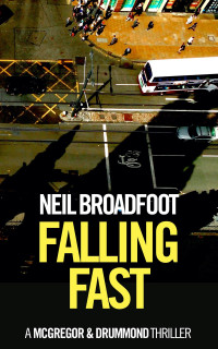 Neil Broadfoot — Falling Fast: McGregor and Drummond book 1