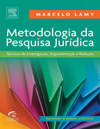 Marcelo Lamy — Metodologia da Pesquisa Jurídica Técnicas de Investigação, Argumentação e Redação