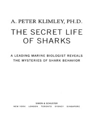 A. Peter Klimley — The Secret Life of Sharks: A Leading Marine Biologist Reveals the Mysteries of Shark Behavior