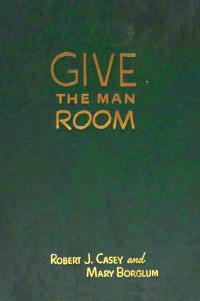 Robert Joseph Casey & Mary Borglum — Give the Man Room