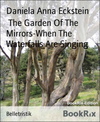Daniela Anna Eckstein — The Garden Of The Mirrors-When The Waterfalls Are Singing