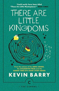 Kevin Barry — There Are Little Kingdoms