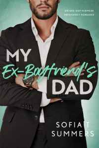 Sofia T Summers — My Ex-Boyfriend's Dad: An Age Gap, Pregnancy Romance (Forbidden Doctors)