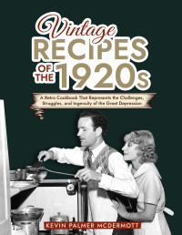 Palmer McDermott, Kevin — Vintage Recipes of the 1920s: A Retro Cookbook That Will Bring Back the Legendary Cuisine of the Mad Decade (Vintage and Retro Cookbooks)