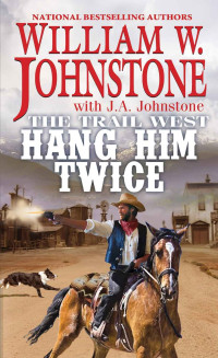 William W. Johnstone, J. A. Johnstone — The Trail West 03 Hang Him Twice