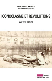 Emmanuel_Fureix — Iconoclasme et révolutions